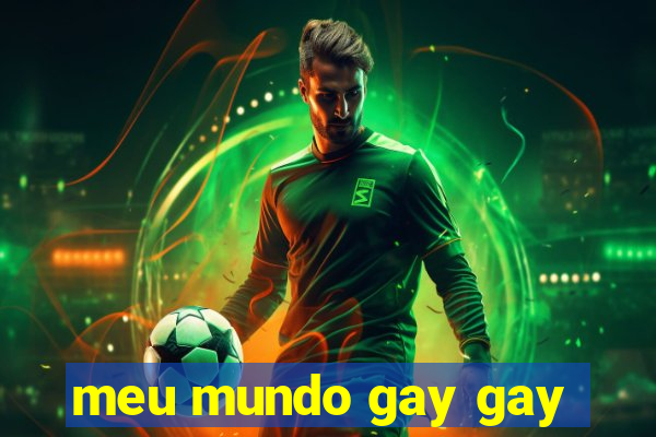 meu mundo gay gay